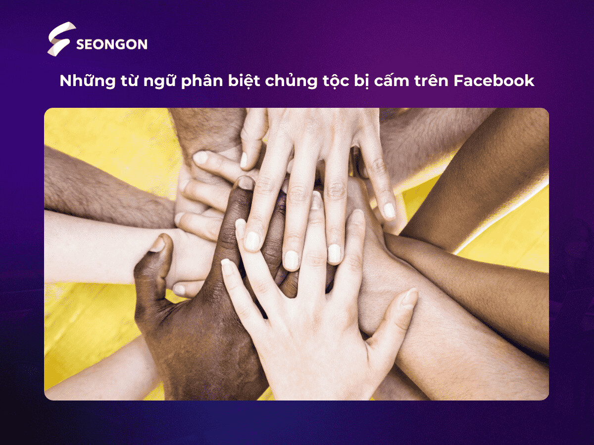 Việc sử dụng các từ ngữ mang tính chất phân biệt chủng tộc sẽ khiến nội dung content của bạn vi phạm