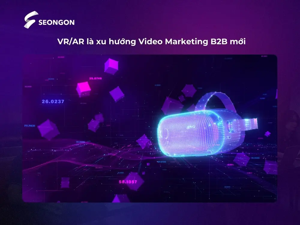 VR/AR là một trong những xu hướng mới nhất của Video Marketing B2B
