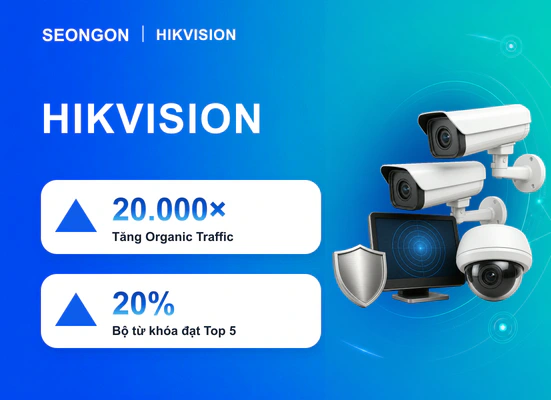 Hikvision tăng Organic Traffic 20.000 lần nhờ SEO