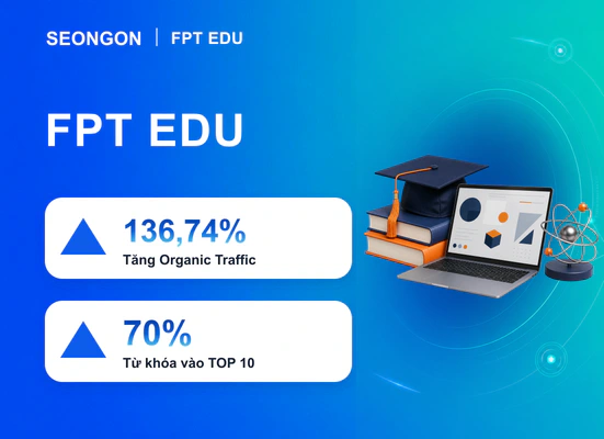FPT EDU tăng 136,74% Organic Traffic nhờ Content SEO