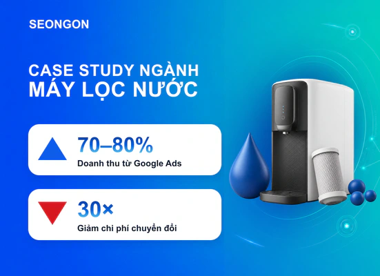 Google Ads tạo 70–80% doanh thu cho máy lọc nước cao cấp