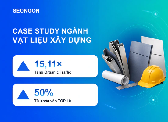Doanh nghiệp vật liệu xây dựng tăng 15,11 lần Organic Traffic