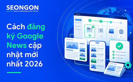 Cách đăng ký Google News cập nhật mới nhất 2025