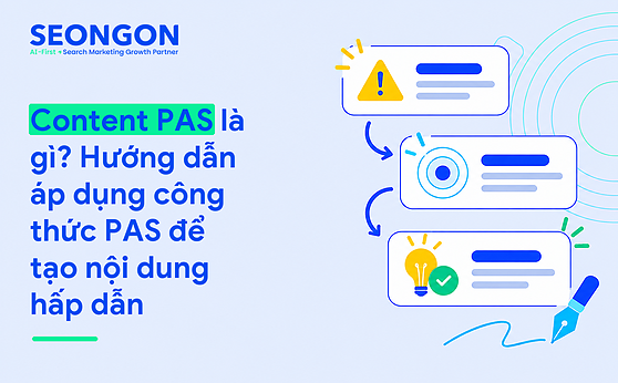 Content PAS là gì? Hướng dẫn áp dụng công thức PAS để tạo nội dung hấp dẫn