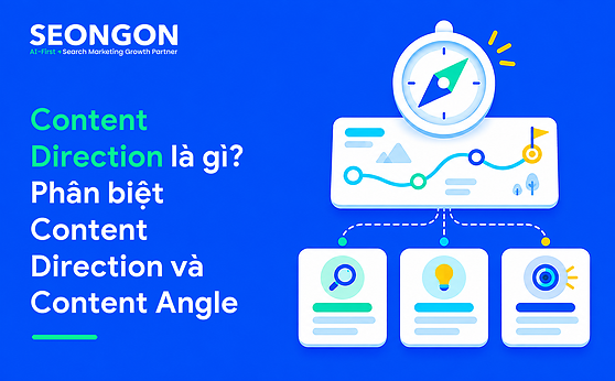 Content Direction là gì? Phân biệt Content Direction và Content Angle