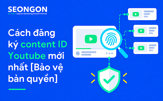 Cách đăng ký content ID Youtube mới nhất [Bảo vệ bản quyền]