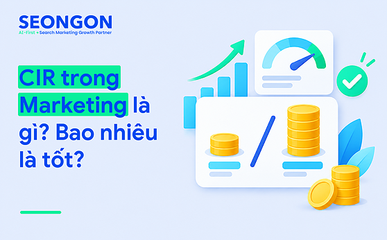 CIR trong Marketing là gì? Bao nhiêu là tốt?