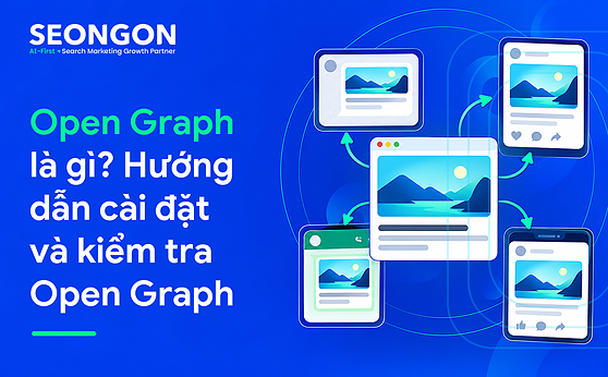 Open Graph là gì? Hướng dẫn cài đặt và kiểm tra Open Graph