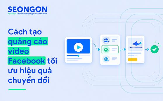 Cách tạo quảng cáo video Facebook tối ưu hiệu quả chuyển đổi