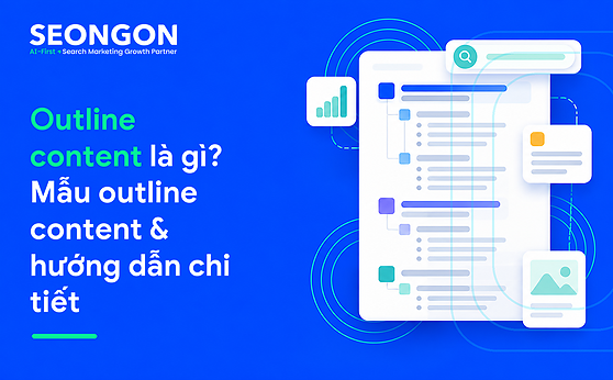 Outline content là gì? Mẫu outline content & hướng dẫn chi tiết