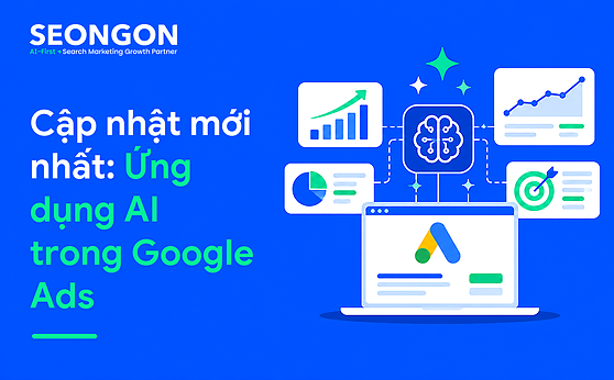 Cập nhật mới nhất: Ứng dụng AI trong Google Ads
