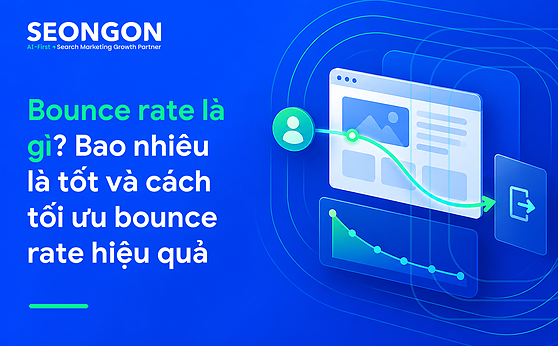Bounce rate là gì? Bao nhiêu là tốt và cách tối ưu bounce rate hiệu quả