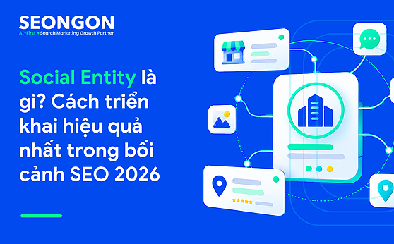 Social Entity là gì? Cách triển khai hiệu quả nhất trong bối cảnh SEO 2026