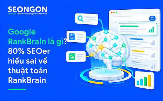 Google RankBrain là gì? 80% SEOer hiểu sai về thuật toán RankBrain