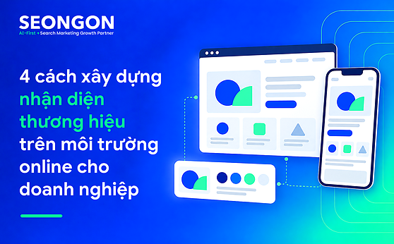 4 cách xây dựng nhận diện thương hiệu trên môi trường online cho doanh nghiệp