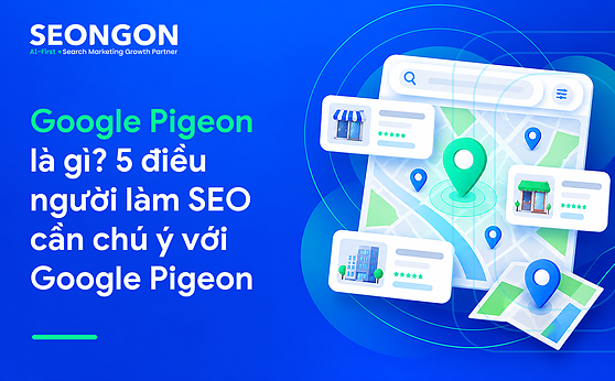 Google Pigeon là gì? 5 điều người làm SEO cần chú ý với Google Pigeon