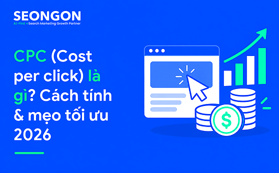 CPC (Cost per click) là gì? Cách tính & mẹo tối ưu 2025
