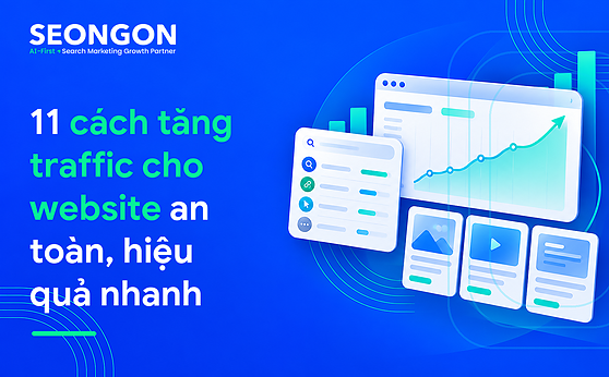 11 cách tăng traffic cho website an toàn, hiệu quả nhanh