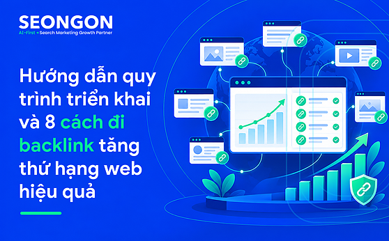 Hướng dẫn quy trình triển khai và 8 cách đi backlink tăng thứ hạng web hiệu quả