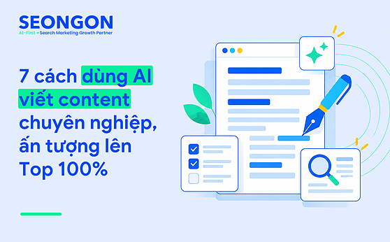 7 cách dùng AI viết content chuyên nghiệp, ấn tượng lên Top 100%