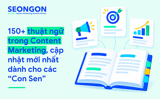 150+ thuật ngữ trong Content Marketing, cập nhật mới nhất dành cho các “Con Sen”