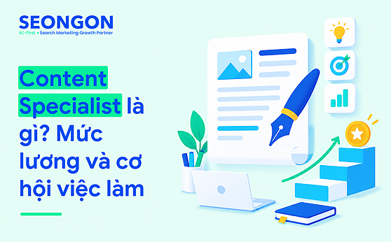 Content Specialist là gì? Mức lương và cơ hội việc làm