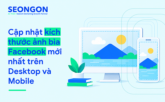 Cập nhật kích thước ảnh bìa Facebook mới nhất trên Desktop và Mobile