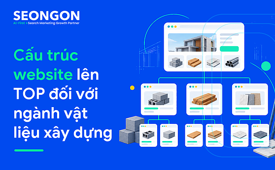 Cấu trúc website lên TOP đối với ngành vật liệu xây dựng