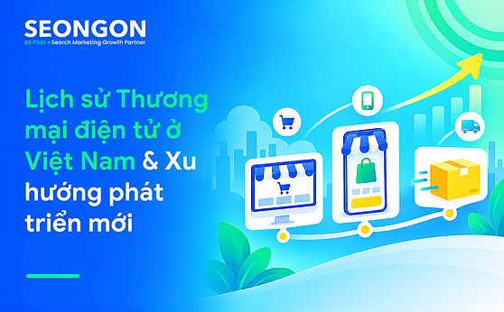 Lịch sử Thương mại điện tử ở Việt Nam & Xu hướng phát triển mới