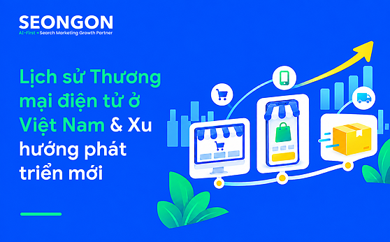 Lịch sử Thương mại điện tử ở Việt Nam & Xu hướng phát triển mới