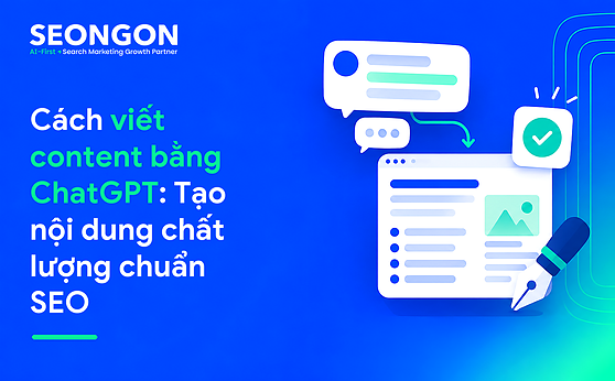 Cách viết content bằng ChatGPT: Tạo nội dung chất lượng chuẩn SEO