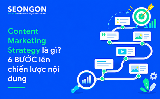 Content Marketing Strategy là gì? 6 BƯỚC lên chiến lược nội dung