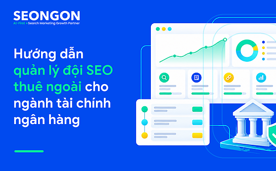 Hướng dẫn quản lý đội SEO thuê ngoài cho ngành tài chính ngân hàng
