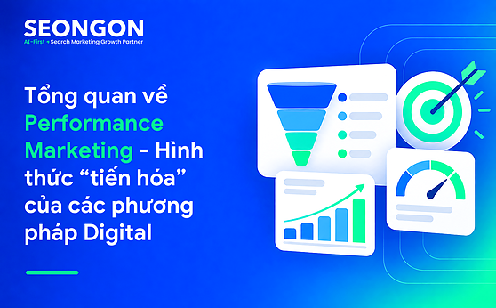 Tổng quan về Performance Marketing – Hình thức “tiến hóa” của các phương pháp Digital