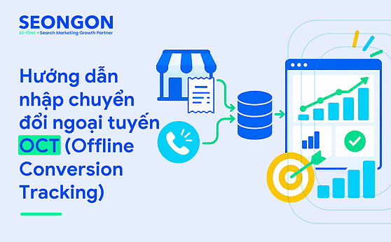 Hướng dẫn nhập chuyển đổi ngoại tuyến OCT (Offline Conversion Tracking)