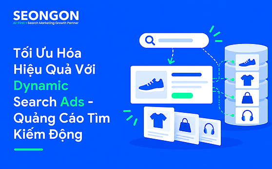 Tối Ưu Hóa Hiệu Quả Với Dynamic Search Ads – Quảng Cáo Tìm Kiếm Động