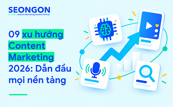 09 xu hướng Content Marketing 2026: Dẫn đầu mọi nền tảng