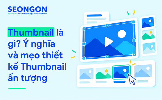 Thumbnail là gì? Ý nghĩa và mẹo thiết kế Thumbnail ấn tượng