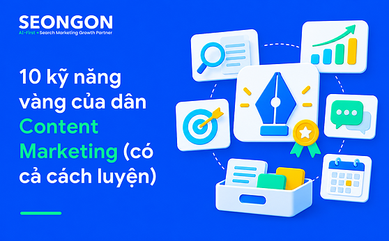 10 kỹ năng vàng của dân Content Marketing (có cả cách luyện)