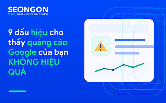9 dấu hiệu cho thấy quảng cáo Google của bạn KHÔNG HIỆU QUẢ