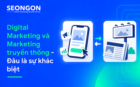 Digital Marketing và Marketing truyền thống – Đâu là sự khác biệt