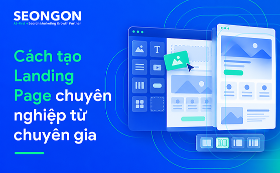 Cách tạo Landing Page chuyên nghiệp từ chuyên gia