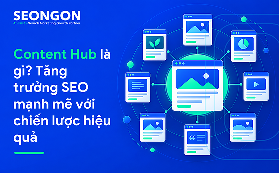 Content Hub là gì? Tăng trưởng SEO mạnh mẽ với chiến lược hiệu quả
