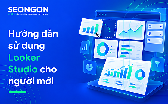 Hướng dẫn sử dụng Looker Studio cho người mới