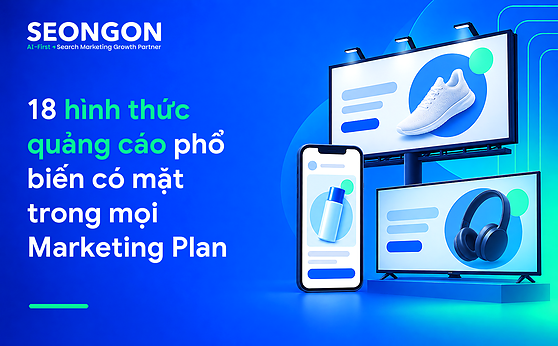 18 hình thức quảng cáo phổ biến có mặt trong mọi Marketing Plan