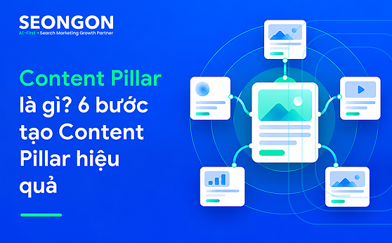 Content Pillar là gì? 6 bước tạo Content Pillar hiệu quả