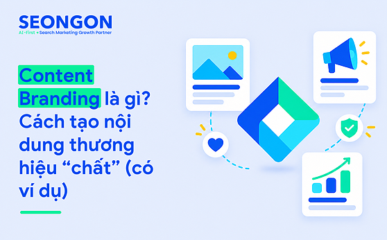 Content Branding là gì? Cách tạo nội dung thương hiệu “chất” (có ví dụ)