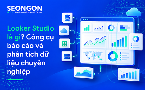 Looker Studio là gì? Công cụ báo cáo và phân tích dữ liệu chuyên nghiệp