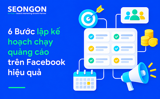 6 Bước lập kế hoạch chạy quảng cáo trên Facebook hiệu quả