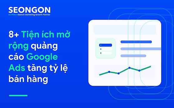 8+ Tiện ích mở rộng quảng cáo Google Ads tăng tỷ lệ bán hàng